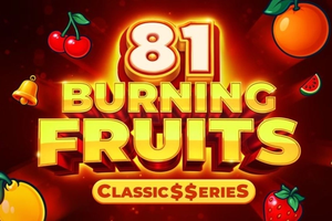 Burning Fruits 81 - Classics Series